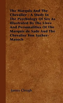 El marqués y el caballero - Un estudio sobre la psicología del sexo ilustrado por las vidas y personalidades del marqués de Sade y el caballero. - The Marquis And The Chevalier - A Study In The Psychology Of Sex As Illustrated By The Lives And Personalities Of The Marquis de Sade And The Chevalie