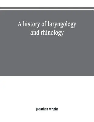 Historia de la laringología y la rinología - A history of laryngology and rhinology