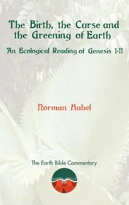 El nacimiento, la maldición y el reverdecimiento de la Tierra: Una lectura ecológica del Génesis 1-11 - The Birth, the Curse and the Greening of Earth: An Ecological Reading of Genesis 1-11