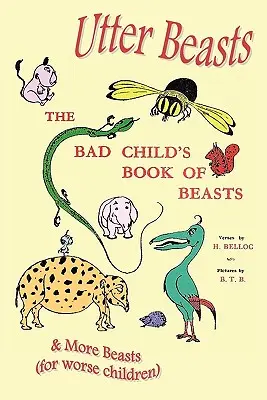 Fieras: El libro de los niños malos sobre bestias y más bestias (para niños peores) - Utter Beasts: The Bad Child's Book of Beasts and More Beasts (for Worse Children)