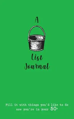 Un diario con la lista de cosas que hacer antes de morir (para los 50): Llénalo de cosas que te gustaría hacer ahora que tienes 50 años. - A Bucket List Journal (for your 50s): Fill it with things you'd like to do now you're in your 50s