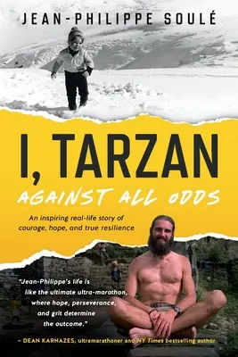 Yo, Tarzán: Contra viento y marea - Una inspiradora historia real de valor, esperanza y verdadera resistencia - I, Tarzan: Against All Odds - An Inspiring Real-Life Story of Courage, Hope, and True Resilience