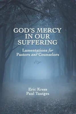 La misericordia de Dios en nuestro sufrimiento: Lamentaciones para pastores y consejeros - God's Mercy in Our Suffering: Lamentations for Pastors and Counselors