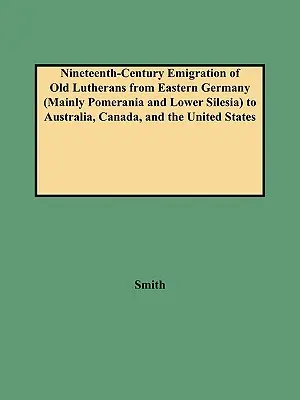 Emigración de antiguos luteranos del siglo XIX desde Alemania oriental (principalmente Pomerania y Baja Silesia) a Australia, Canadá y Estados Unidos - Nineteenth-Century Emigration of Old Lutherans from Eastern Germany (Mainly Pomerania and Lower Silesia) to Australia, Canada, and the United States