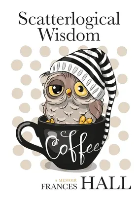 Sabiduría dispersológica: Mantente fuerte en la adversidad y ríete a carcajadas de los muchos absurdos de la vida - Scatterlogical Wisdom: Stay strong in adversity, and laugh the socks off the many absurdities of life