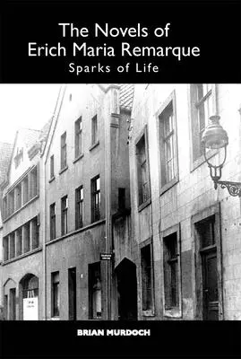 Las novelas de Erich Maria Remarque: Chispas de vida - The Novels of Erich Maria Remarque: Sparks of Life