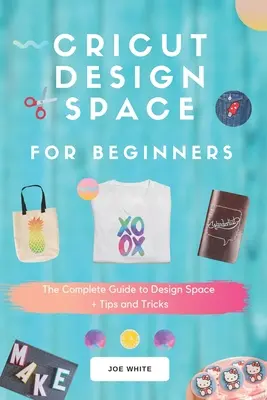 Cricut Design Space Para Principiantes: Guía completa de Design Space + consejos y trucos - Cricut Design Space For Beginners: A Complete Guide To Design Space + Tips And Tricks