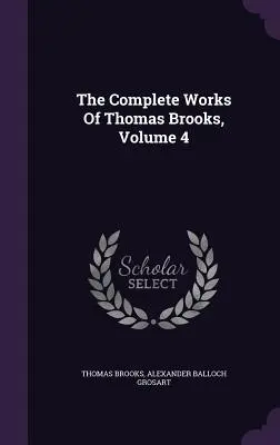 Las obras completas de Thomas Brooks, Volumen 4 - The Complete Works Of Thomas Brooks, Volume 4