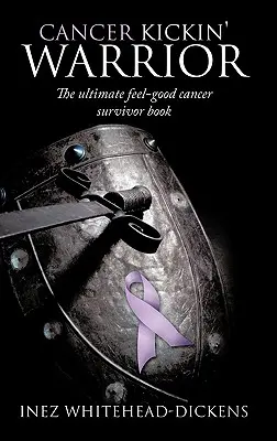 Cancer Kickin' Warrior: The Ultimate Feel-Good Cancer Survivor Book