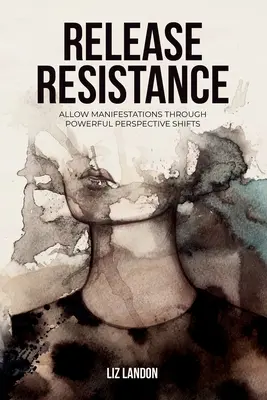 Libere la Resistencia, Permita las Manifestaciones a través de Poderosos Cambios de Perspectiva - Release Resistance, Allow Manifestations Through Powerful Perspective Shifts