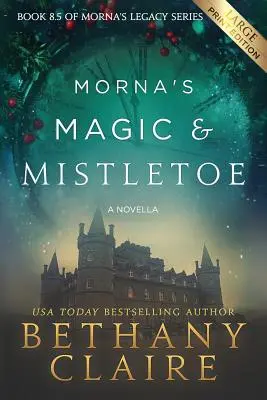 Morna's Magic & Mistletoe - A Novella (Large Print Edition): Un Romance Escocés de Viajes en el Tiempo - Morna's Magic & Mistletoe - A Novella (Large Print Edition): A Scottish, Time Travel Romance