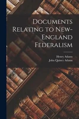 Documentos relacionados con el federalismo de Nueva Inglaterra - Documents Relating to New-England Federalism