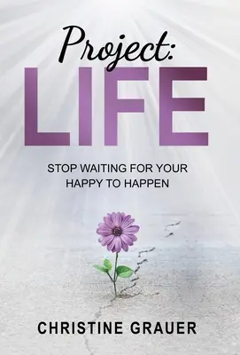 Proyecto VIDA: Deja de esperar a que tu felicidad suceda - Project LIFE: Stop Waiting for Your Happy to Happen