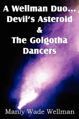 Un dúo Wellman... El asteroide del diablo y los bailarines del Gólgota - A Wellman Duo...Devil's Asteroid & the Golgotha Dancers