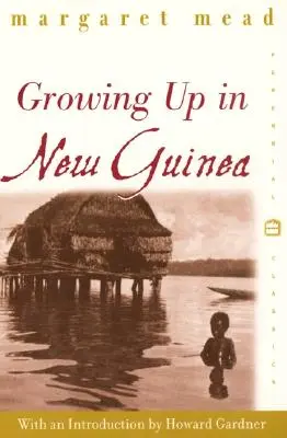 Crecer en Nueva Guinea: Un estudio comparativo de la educación primitiva - Growing Up in New Guinea: A Comparative Study of Primitive Education