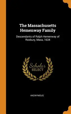 La familia Hemenway de Massachusetts: Descendientes de Ralph Hemenway de Roxbury, Massachusetts, 1634 - The Massachusetts Hemenway Family: Descendants of Ralph Hemenway of Roxbury, Mass, 1634