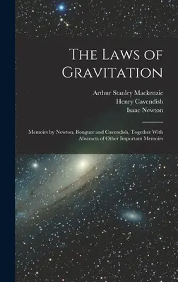 Las leyes de la gravitación: Memorias de Newton, Bouguer y Cavendish, junto con resúmenes de otras memorias importantes - The Laws of Gravitation: Memoirs by Newton, Bouguer and Cavendish, Together With Abstracts of Other Important Memoirs