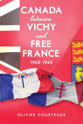 Canadá entre Vichy y la Francia libre, 1940-1945 - Canada between Vichy and Free France, 1940-1945