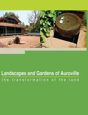 Paisajes y Jardines de Auroville: la transformación de la tierra - Landscapes and Gardens of Auroville: the transformation of the land