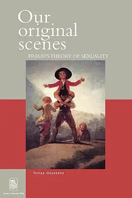 Nuestras escenas originales: La teoría de la sexualidad de Freud - Our Original Scenes: Freud's Theory of Sexuality