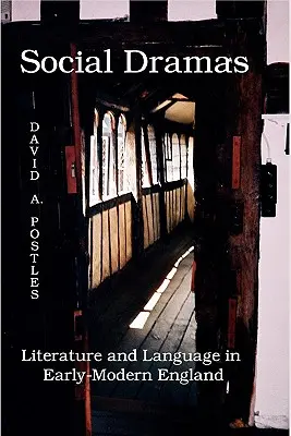 Dramas sociales: Literatura y lenguaje en la Inglaterra de principios de la Edad Moderna. - Social Dramas: Literature and Language in Early-Modern England.