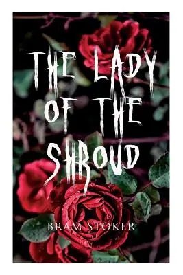La dama de la mortaja: Un cuento de vampiros - El clásico de terror de Bram Stoker - The Lady of the Shroud: A Vampire Tale - Bram Stoker's Horror Classic