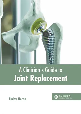 Guía clínica de la sustitución articular - A Clinician's Guide to Joint Replacement