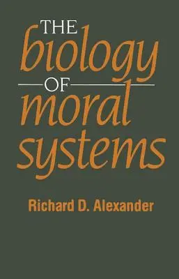 La biología de los sistemas morales - The Biology of Moral Systems