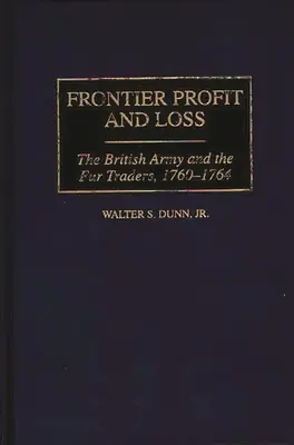 Frontier Profit and Loss: The British Army and the Fur Traders, 1760-1764 (Beneficios y pérdidas en la frontera: el ejército británico y los comerciantes de pieles, 1760-1764) - Frontier Profit and Loss: The British Army and the Fur Traders, 1760-1764