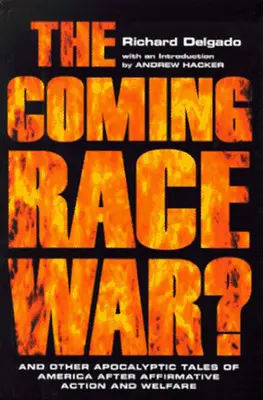 The Coming Race War: And Other Apocalyptic Tales of America After Affirmative Action and Welfare (La inminente guerra racial y otros relatos apocalípticos de Estados Unidos después de la discriminación positiva y la asistencia social) - The Coming Race War: And Other Apocalyptic Tales of America After Affirmative Action and Welfare