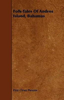 Cuentos populares de la isla de Andros, Bahamas - Folk-Tales of Andros Island, Bahamas