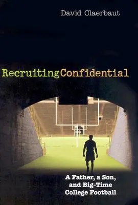 Recruiting Confidential: Un padre, un hijo y el gran fútbol universitario - Recruiting Confidential: A Father, a Son, and Big Time College Football