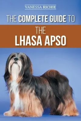 La guía completa del Lhasa Apso: Cómo encontrar, criar, adiestrar, alimentar, ejercitar, socializar y amar a su nuevo cachorro de Lhasa Apso - The Complete Guide to the Lhasa Apso: Finding, Raising, Training, Feeding, Exercising, Socializing, and Loving Your New Lhasa Apso Puppy