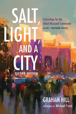 Sal, luz y ciudad, segunda edición: Eclesiología para la comunidad misionera global: Volumen 1, Voces occidentales - Salt, Light, and a City, Second Edition: Ecclesiology for the Global Missional Community: Volume 1, Western Voices