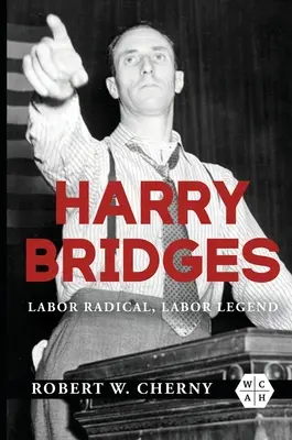 Harry Bridges: Radical obrero, leyenda obrera - Harry Bridges: Labor Radical, Labor Legend