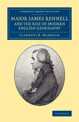 El comandante James Rennell y el surgimiento de la geografía inglesa moderna - Major James Rennell and the Rise of Modern English Geography