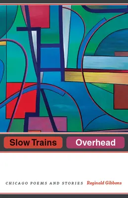 Slow Trains Overhead: Poemas y relatos de Chicago - Slow Trains Overhead: Chicago Poems and Stories