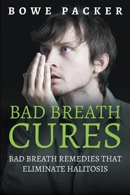 Curas para el mal aliento: Remedios para el mal aliento que eliminan la halitosis - Bad Breath Cures: Bad Breath Remedies That Eliminate Halitosis