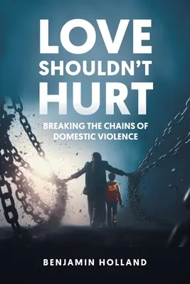 El amor no debe doler: romper las cadenas de la violencia doméstica - Love Shouldn't Hurt: Breaking the Chains of Domestic Violence
