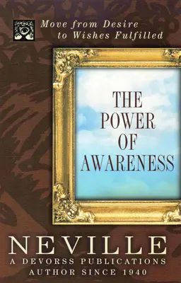 El poder de la conciencia: Pasar del Deseo a los Deseos Cumplidos - The Power of Awareness: Move from Desire to Wishes Fulfilled