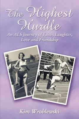 The Highest Hurdle: An ALS Journey of Faith, Laughter, Love and Friendship (El obstáculo más alto: un viaje de fe, risas, amor y amistad por la ELA) - The Highest Hurdle: An ALS Journey of Faith, Laughter, Love and Friendship