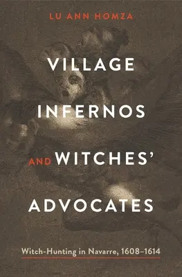 Infiernos de aldea y defensores de brujas: La caza de brujas en Navarra, 1608-1614 - Village Infernos and Witches' Advocates: Witch-Hunting in Navarre, 1608-1614