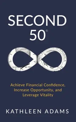 Segundos 50: Lograr confianza financiera, aumentar las oportunidades y potenciar la vitalidad - Second 50: Achieve Financial Confidence, Increase Opportunity, and Leverage Vitality