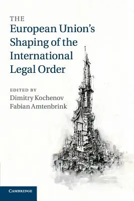 La configuración del orden jurídico internacional por la Unión Europea - The European Union's Shaping of the International Legal Order