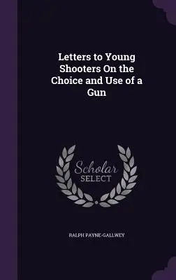 Cartas a los jóvenes tiradores sobre la elección y el uso del arma - Letters to Young Shooters On the Choice and Use of a Gun