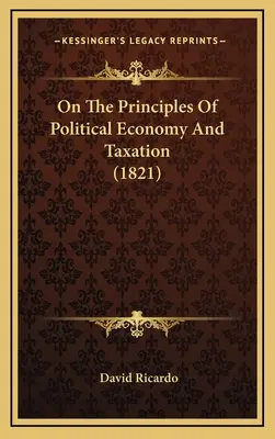 Sobre los principios de la economía política y la fiscalidad (1821) - On The Principles Of Political Economy And Taxation (1821)