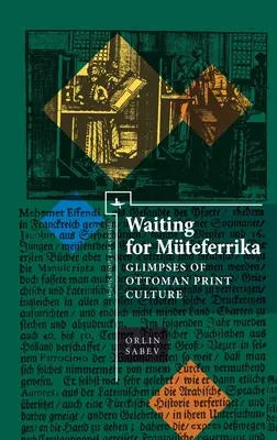 Esperando a Mteferrika: Miradas sobre la cultura impresa otomana - Waiting for Mteferrika: Glimpses on Ottoman Print Culture