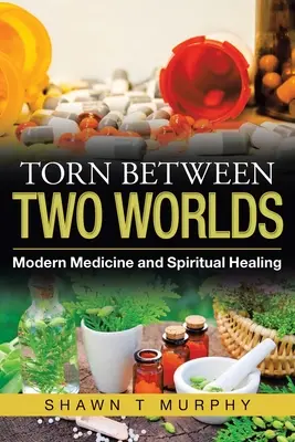 Desgarrado entre dos mundos: la medicina moderna y la curación espiritual - Torn Between Two Worlds: Modern Medicine and Spiritual Healing