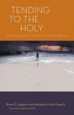 Tender a lo santo: La práctica de la presencia de Dios en el ministerio - Tending to the Holy: The Practice of the Presence of God in Ministry