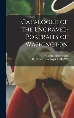 Catálogo de los retratos grabados de Washington - Catalogue of the Engraved Portraits of Washington